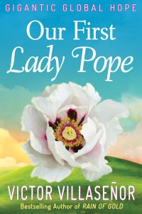 Our First Lady Pope by Victor Villaseñor