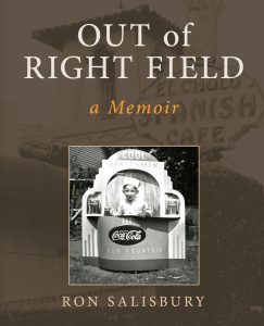 Out of Right Field, A Memoir by Ron Salisbury