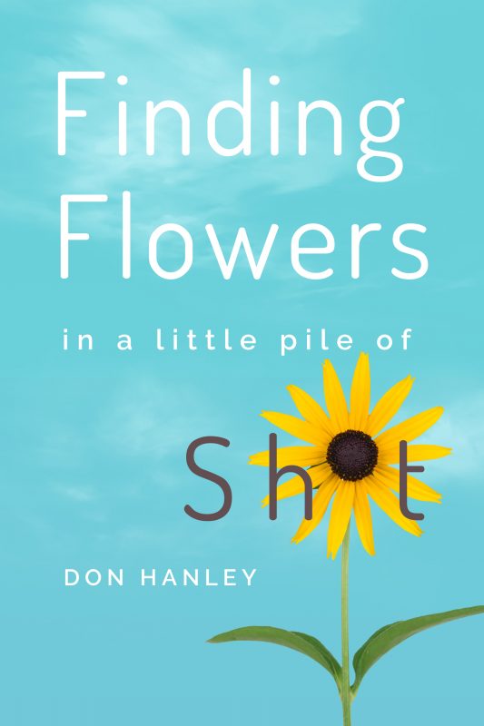 Finding Flowers in a little pile of Sh*t